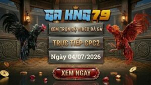Xem Full Video Đá Gà CPC2 Ngày 04/07/2026 Tại GAKING79